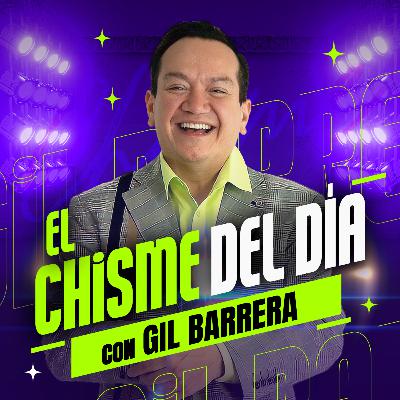 El Chisme del Día con Gil Barrera