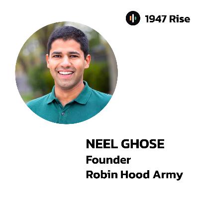 114: Neel Ghosh: Zomato, Google Pay, Skyscanner & 10 Years of Robin Hood Army | 1947 Rise