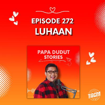 PAPA DUDUT STORIES / LUHAAN | Episode 272