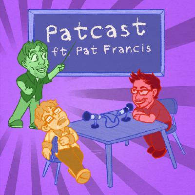 Patcast (ft. Pat Francis)