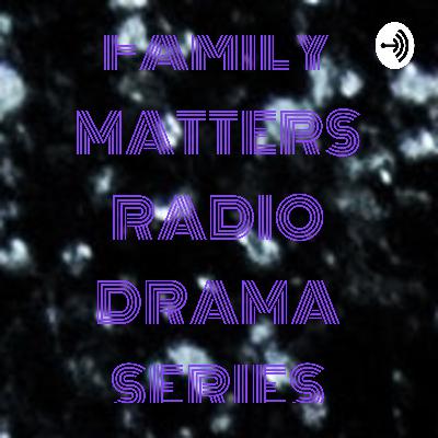 FAMILY MATTERS (RADIO DRAMA SERIES) SEASON 01 EPISODE 09