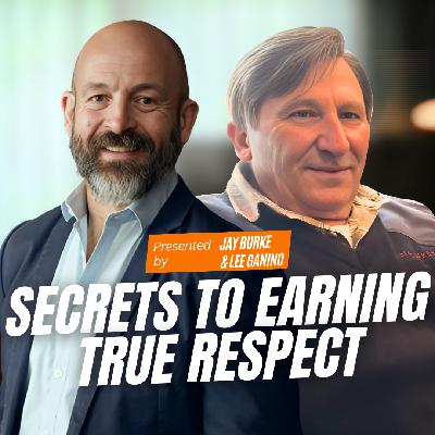 Secrets to Earning True Respect – with Lee Ganino #136 Secrets to Earning True Respect – with Lee Ganino #136