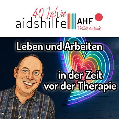 40 Jahre AHF – Leben und Arbeiten in der Zeit vor der Therapie – mit Herbert Drexler