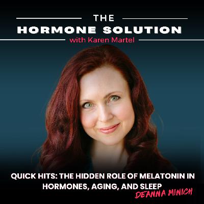 Quick Hits: The Hidden Role of Melatonin in Hormones, Aging, and Sleep with Deanna Minich