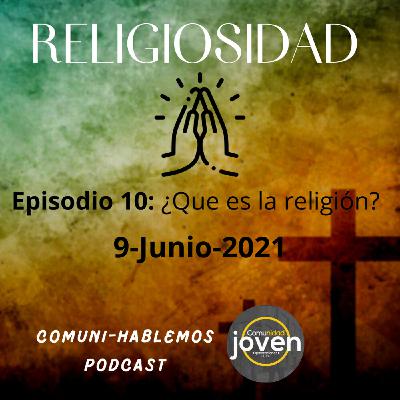 Episodio 10: ¿Qué es la religión?
