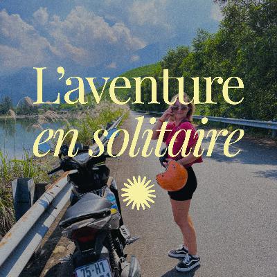 Voyager seule m'a ouvert les yeux sur ce que je voulais faire de ma vie