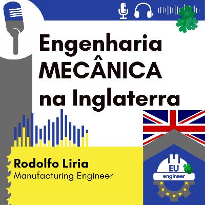 #104 Engenharia MECÂNICA - Rodolfo Liria - Manufacturing Engineer na Inglaterra