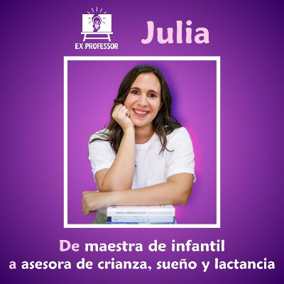 1x08 · Julia. De maestra de infantil a asesora de crianza, sueño y lactancia