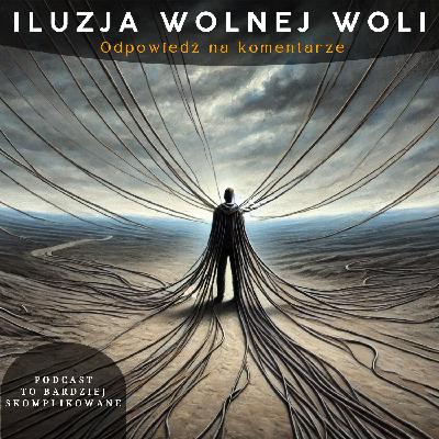 #9 - Wolna Wola: Dlaczego warto ją porzucić? | Odpowiedź na komentarze