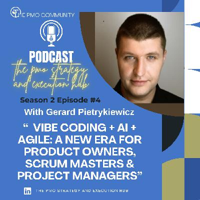 S2.E4. Vibe Coding + AI + Agile: A New Era for Product Owners, Scrum Masters & Project Managers