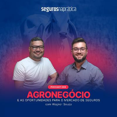 059 | Agronegócio e as Oportunidades para o Mercado de Seguros | Wagner Souza