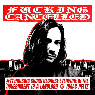 Housing Sucks Because Everyone in the Government is a Landlord with Isaac Peltz