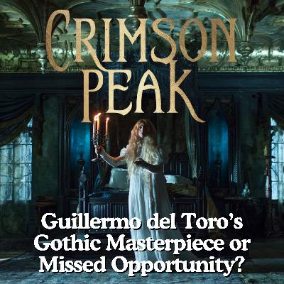 Crimson Peak (2015): Guillermo del Toro’s Gothic Masterpiece or Missed Opportunity?