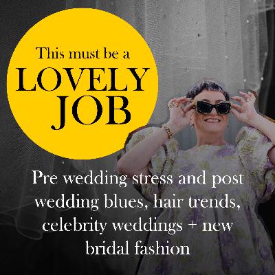 43 - Pre wedding stress and post wedding blues, hair trends, celebrity weddings + new bridal fashion