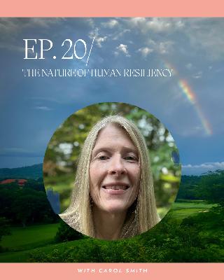 The Nature of Human Resiliency: With Carol Smith The Nature of Human Resiliency: With Carol Smith