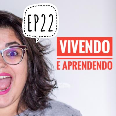 EP22 - Vivendo e Aprendendo EP22 - Vivendo e Aprendendo