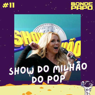 #11 BONDE PAPO - Show do milhão do POP