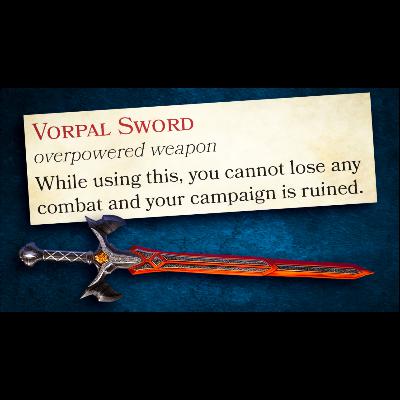 HELP! I gave my level 1 players a Vorpal Sword!