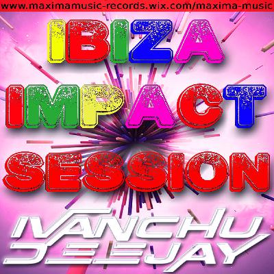 Ibiza Impact Session Ivanchu Deejay - Maxima Music Records Ibiza Impact Session Ivanchu Deejay - Maxima Music Records