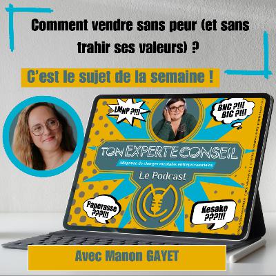 Ton Experte Conseil reçoit Manon GAYET - Comment vendre sans peur (et sans trahir ses valeurs) ?