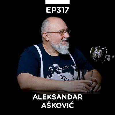 EP 317: Aleksandar Ašković, konsultant za Youtube - Pojačalo podcast