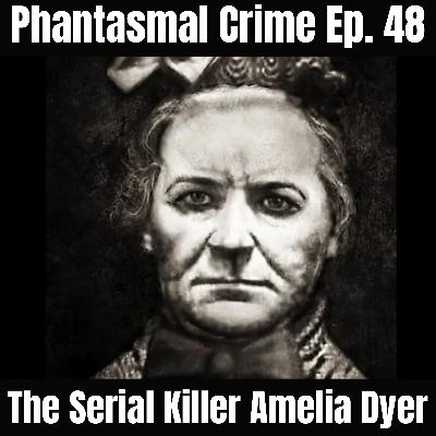 Phantasmal Crime Ep. 48 - The Serial Killer Amelia Dyer