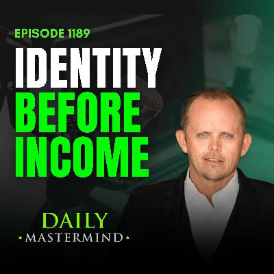 Identity Before Income: Why Your Business Can’t Outgrow You Identity Before Income: Why Your Business Can’t Outgrow You