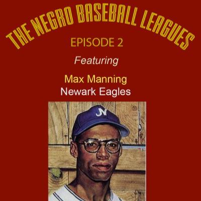 The Negro Baseball Leagues featuring Newark Eagles pitcher Max Manning along with Belinda Manning & Pamela Irvin Fields