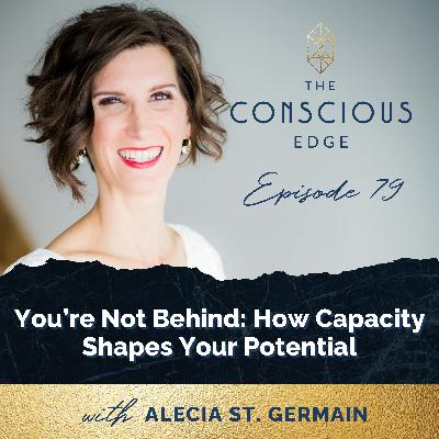 You’re Not Behind: How Capacity Shapes Your Potential EP 79 You’re Not Behind: How Capacity Shapes Your Potential EP 79