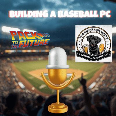 S3 Episode 89: Building a Baseball PC w Dan From The Brewer & The Baker Podcast