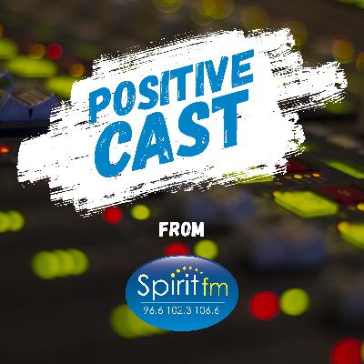 Episode 9 - Spirit FM Positivecast
