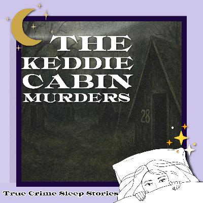 36: The Keddie Cabin Murders | True Crime Sleep Stories