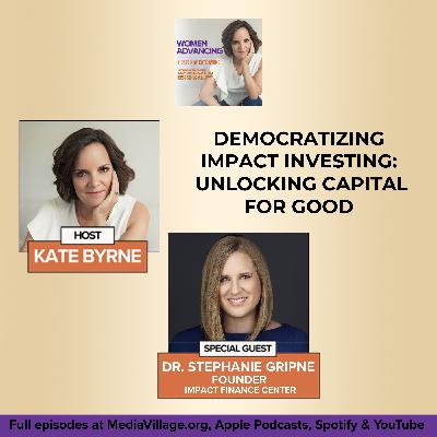 Democratizing Impact Investing: Dr. Stephanie Gripne, Founder Of The Impact Finance Center On Unlocking Capital For Good