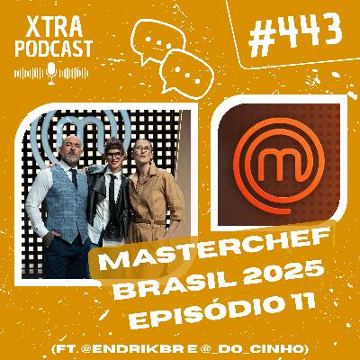 #443 - Analisando o Top 9 do MasterChef Brasil 2025 (ft. @endrikbr e @_do_cinho) | EP11