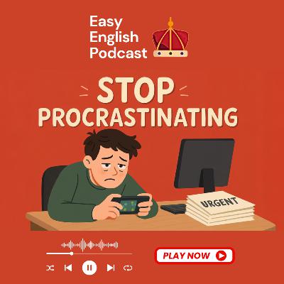 Beat Procrastination: Get Things Done! | Easy English Podcast