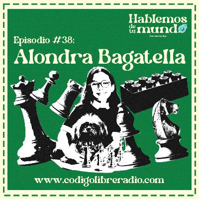 Entre piezas y sueños: el mundo de Alondra Bagatella | Hablemos de tu mundo Ep. 38