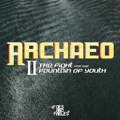 2. What's At Stake | ARCHAEO II: The Fight for the Fountain of Youth