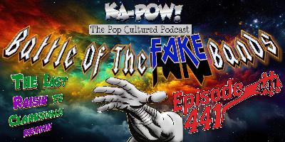 Ka-Pow the Pop Cultured Podcast #441 Battle of the Fake Bands part three