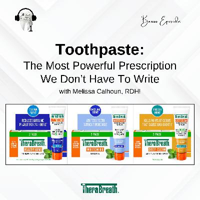 Toothpaste: The Most Power Prescription We Don't Have To Write with Melissa Calhoun! **Bonus** Toothpaste: The Most Power Prescription We Don't Have To Write with Melissa Calhoun! **Bonus**