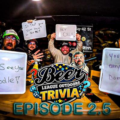 Beer League Outdoors TRIVIA Episode #2.5
