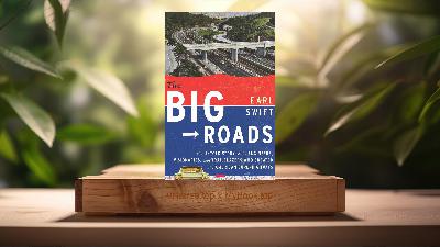 [Review] The Big Roads (Earl Swift) Summarized