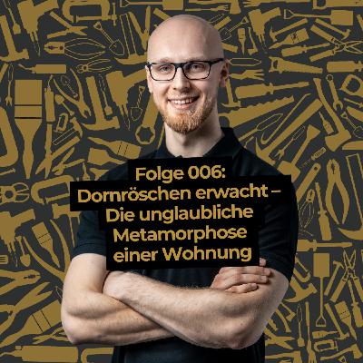 #006 Dornröschen erwacht – Die unglaubliche Metamorphose einer Wohnung