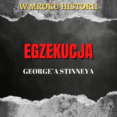 Egzekucja George'a Stinneya | W mroku historii #50