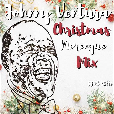 Episode 88: DJ El Niño - Johnny Ventura Merengue Mix De Navidad (Salsa Pa Tu Lechon, Esta Navidad, El Vecino, Ley Seca)