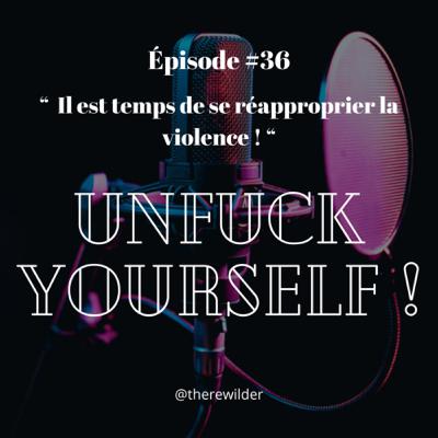 ÉPISODE #36 : “ Il faut se réapproprier la violence ! ”