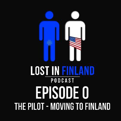 Episode 0 - The Pilot - Moving to Finland