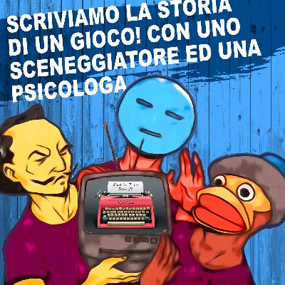 25: Scriviamo una storia! Con uno sceneggiatore ed una psicologa