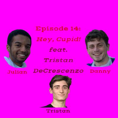 Episode 14: Hey Cupid! feat. Tristan DeCrescenzo