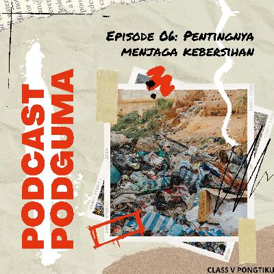 PODCAST PODGUMA | EPISODE 06 : PENTINGNYA MENJAGA KEBERSIHAN PODCAST PODGUMA | EPISODE 06 : PENTINGNYA MENJAGA KEBERSIHAN