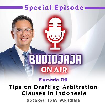 Episode 06 - Tips on Drafting Arbitration Clauses in Indonesia